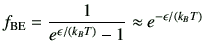 $\displaystyle f_{{\rm BE}} =\frac{1}{e^{\epsilon/(k_B T)}-1} \approx e^{-\epsilon/(k_B T)}$