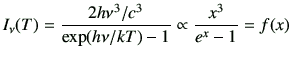 $\displaystyle I_\nu(T) = \frac{2h\nu^3/c^3}{\exp(h\nu/kT) -1} \propto \frac{x^3}{e^x -1} = f(x)$