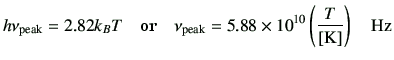 $\displaystyle h \nu_{\rm peak} = 2.82 k_BT \quad\hbox{or}\quad \nu_{\rm peak} = 5.88 \times 10^{10} \left(\frac{T}{[{\rm K}]} \right) \quad{\rm Hz}$