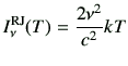 $\displaystyle I_\nu^{\rm RJ}(T) = \frac{2\nu^2}{c^2} kT$