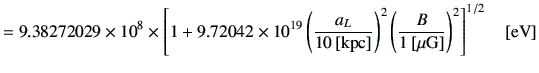 $\displaystyle = 9.38272029\times 10^8 \times \left[ 1+ 9.72042 \times 10^{19} \...
...ight)^2 \left(\frac{B}{1\,[{\rm\mu G}]}\right)^2 \right]^{1/2} \quad [{\rm eV}]$